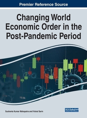 Changing World Economic Order in the Post-Pandemic Period by Mahapatra, Sushanta Kumar