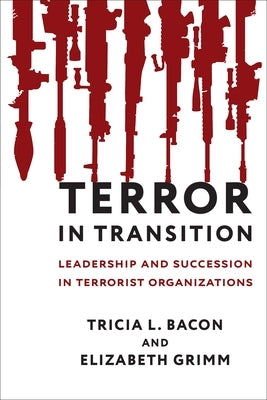 Terror in Transition: Leadership and Succession in Terrorist Organizations Paperback Columbia University Press