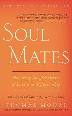Soul Mates: Honoring the Mysteries of Love and Relationship by Moore, Thomas