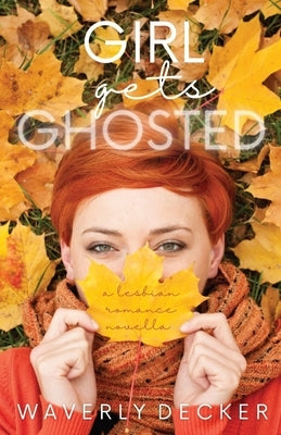 Girl Gets Ghosted: A Lesbian Romance Novella by Decker, Waverly