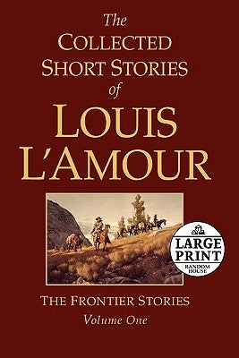 The Collected Short Stories of Louis l'Amour, Volume 1: The Frontier Stories by L'Amour, Louis