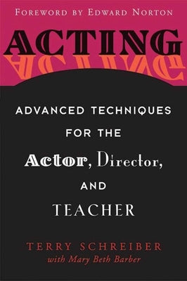 Acting: Advanced Techniques for the Actor, Director, and Teacher by Schreiber, Terry