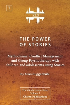 The Power of Stories: Mythodrama: Conflict Management and Group Psychotherapy with Children and Adolescents Using Stories Paperback Chiron Publications