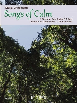 Songs of Calm 9 Pieces for Solo Guitar and 1 Duet by Maria Linnemann by Linnemann, Maria