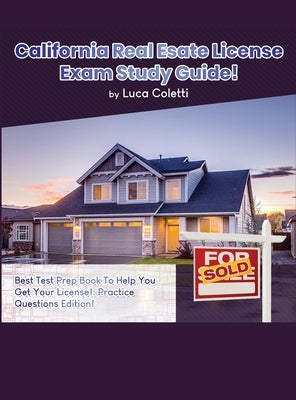 California Real Estate License Exam Study Guide by Coletti, Luca