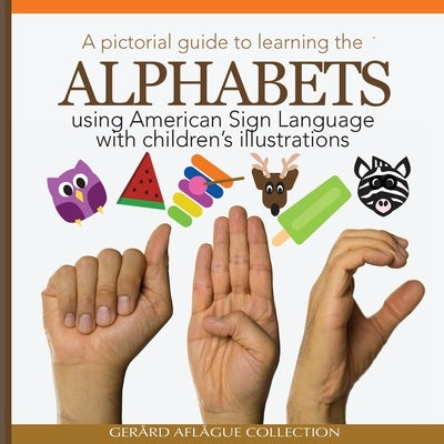A Pictorial Guide to Learning the Alphabets Using American Sign Language: Using Children's Illustrations Paperback Createspace Independent Publishing Platform