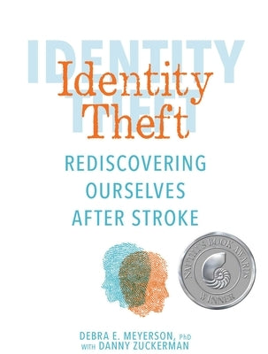 Identity Theft: Rediscovering Ourselves After Stroke by Meyerson, Debra E.