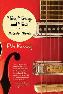 Tone, Twang, and Taste: A Guitar Memoir by Kennedy, Pete