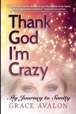 Thank God I'm Crazy: A Journey to Sanity by Avalon, Grace