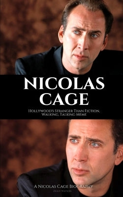 Nicolas Cage: Hollywood's Stranger Than Fiction, Walking, Talking Meme: A Nicolas Cage Biography by Watson, Ziggy