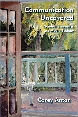 Communication Uncovered: General Semantics and Media Ecology Institute of General Semantics