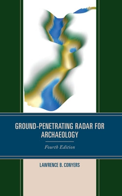 Ground-Penetrating Radar for Archaeology, Fourth Edition Paperback Rowman & Littlefield Publishers