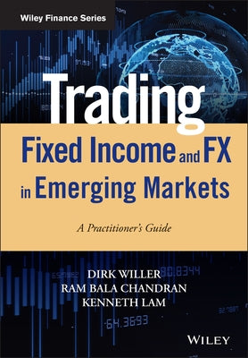 Trading Fixed Income and Fx in Emerging Markets: A Practitioner's Guide by Willer, Dirk