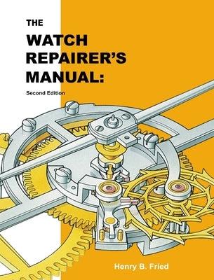 The Watch Repairer's Manual: Second Edition by Fried, Henry B.