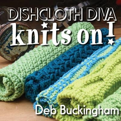 Dishcloth Diva Knits On! by Buckingham, Deb