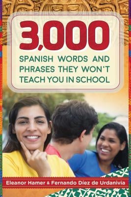 3,000 Spanish Words and Phrases They Won't Teach You in School by Hamer, Eleanor