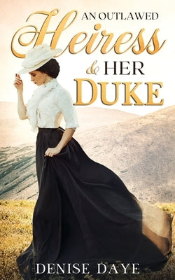 An Outlawed Heiress and Her Duke: A Historical Western Romance Paperback Timeless Papers