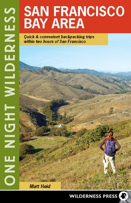 One Night Wilderness: San Francisco Bay Area: Quick and Convenient Backpacking Trips within Two Hours of San Francisco Paperback Wilderness Press