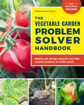 The Vegetable Garden Problem Solver Handbook: Identify and Manage Diseases and Other Common Problems on Edible Plants Paperback Cool Springs Press