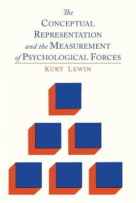 The Conceptual Representation and the Measurement of Psychological Forces by Lewin, Kurt