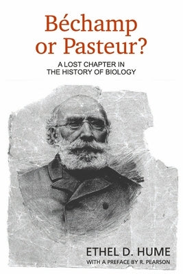 Bechamp or Pasteur?: A Lost Chapter in the History of Biology Paperback Createspace Independent Publishing Platform