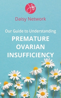 Our Guide to Understanding Premature Ovarian Insufficiency Paperback Grosvenor House Publishing Limited
