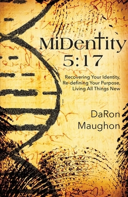 MiDentity 5: 17: Recovering Your Identity, Re-defining Your Purpose, Living All Things New Paperback Trilogy Christian Publishing