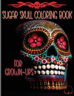 Sugar Skull Coloring Book for Grown-Ups: Amazing and Unique Designs Inspired by the Day of the Dead Coloring Pages for Relaxation and Stress Relieving by Manor, Steven Cottontail