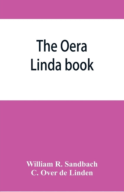 The Oera Linda book, from a manuscript of the thirteenth century by R. Sandbach, William