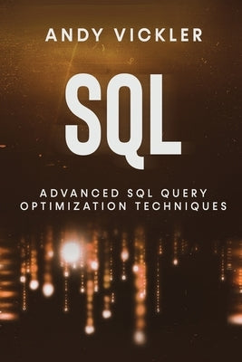 SQL: Advanced SQL Query optimization techniques Paperback Ladoo Publishing LLC