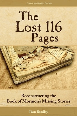 The Lost 116 Pages: Reconstructing the Book of Mormon's Missing Stories by Bradley, Don