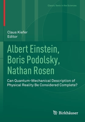 Albert Einstein, Boris Podolsky, Nathan Rosen: Can Quantum-Mechanical Description of Physical Reality Be Considered Complete? by Kiefer, Claus