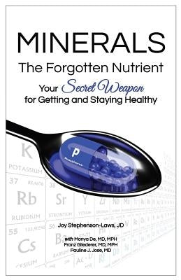 Minerals - The Forgotten Nutrient: Your Secret Weapon for Getting and Staying Healthy by de, MD Mph, Monya