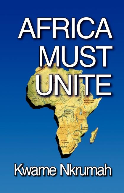 Africa Must Unite by Nkrumah, Kwame