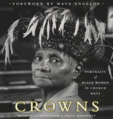 Crowns: Portraits of Black Women in Church Hats by Cunningham, Michael