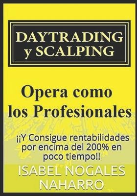 DAYTRADING y SCALPING: Opera como los profesionales y consigue rentabilidades hasta 200% en poco tiempo by Parrilla, Josep