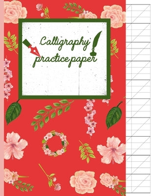 Calligraphy Practice paper: Pink Garden Floral hand writing workbook for adults & kids 120 pages of practice sheets to write in (8.5x11 Inch). Paperback Independently Published