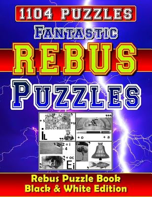 Fantastic Rebus Puzzles: Rebus Puzzle Books - Black & White Edition: Can You Solve All Word Plexer Puzzles? Paperback Independently Published