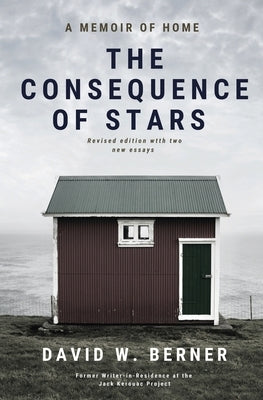 The Consequence of Stars: A Memoir of Home, Revised Edition by Berner, David W.