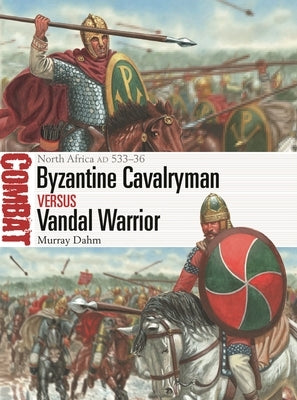 Byzantine Cavalryman Vs Vandal Warrior: North Africa Ad 533-36 Paperback Osprey Publishing (UK)