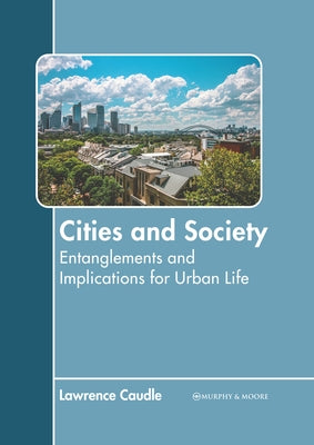 Cities and Society: Entanglements and Implications for Urban Life by Caudle, Lawrence