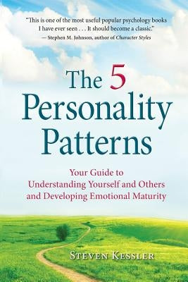 The 5 Personality Patterns: Your Guide to Understanding Yourself and Others and Developing Emotional Maturity by Kessler, Steven