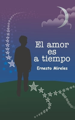 El amor es a tiempo by Mireles, Ernesto