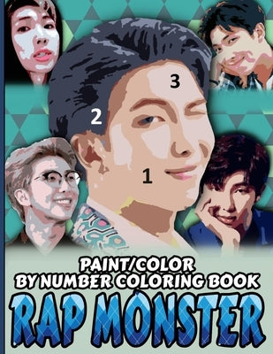 Rap Monster Color/Paint by Number Coloring Book: Kim Namjoon Stress Relief & Satisfying Coloring Book For BTS RM Fans - Easy And Relaxing Rap Monster by Collection, Coloring Book