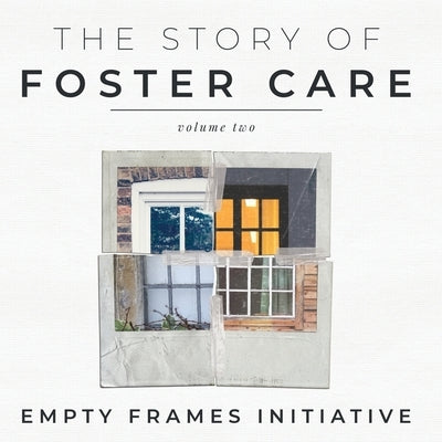 The Story of Foster Care Volume Two by Empty Frames Initiative