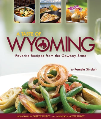 A Taste of Wyoming: Favorite Recipes from the Cowboy State by Sinclair, Pamela J.