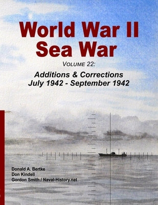 World War II Sea War, Volume 22: Additions & Corrections July 1942 - September 1942 Paperback Bertke Publications