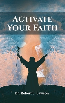 Activate Your Faith by Dr Robert L Lawson