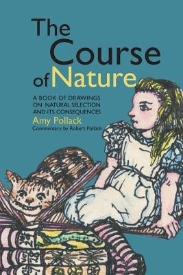 The Course of Nature: A Book of Drawings on Natural Selection and Its Consequences Paperback Createspace Independent Publishing Platform