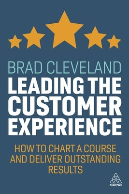 Leading the Customer Experience: How to Chart a Course and Deliver Outstanding Results by Cleveland, Brad